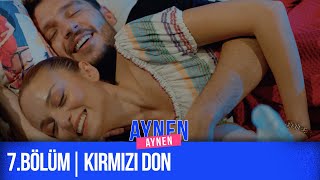 7Bölüm: Kırmızı Don I Aynen Aynen