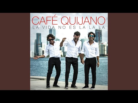 Mi vida entera Café Quijano