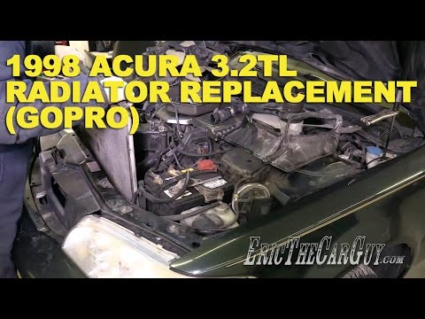 1998 TL Radiator Replacement (GoPro) -EricTheCarGuy