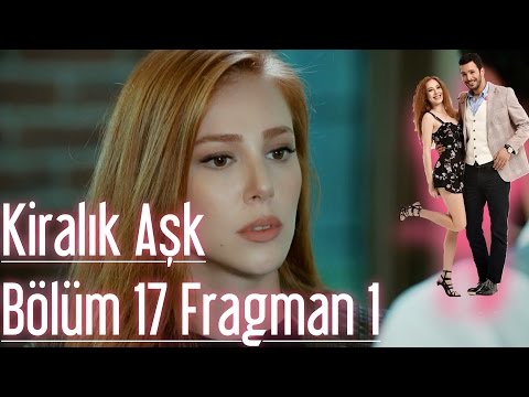 Kiralık Aşk 17. Bölüm Fragmanı                                                                                                                                                                                                                            