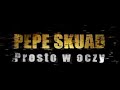 Pepe Skuad - Prosto w oczy