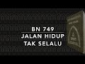 BN 749 Jalan Hidup Tak Selalu