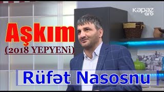 Rüfət Nasosnu - Aşkım (2018 YEPYENi)