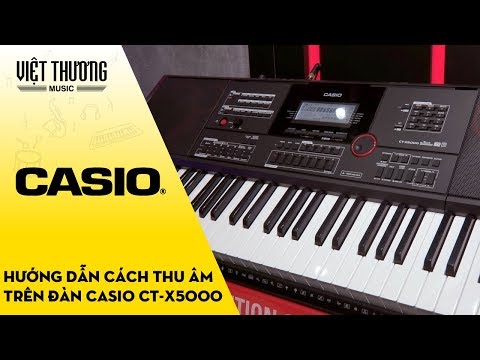 Hướng dẫn cách thu âm trên đàn Casio CT-X5000