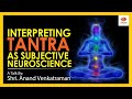 Interpreting Tantra As Subjective Neuroscience | Anand Venkatraman | Kashmir Shaivism |Abhinavagupta