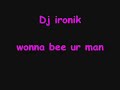 Dj ironik - wonna be ur man - bye chantelle fuller