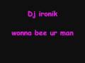 Dj ironik - wonna be ur man - bye chantelle fuller