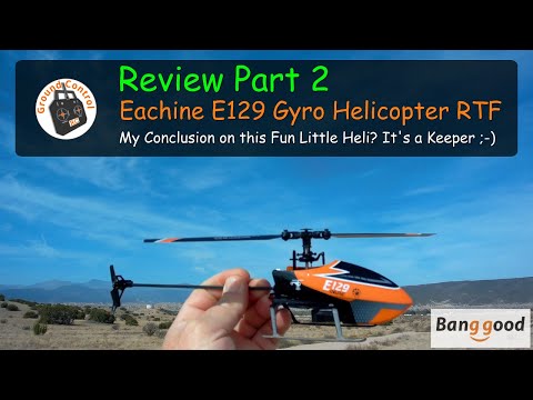 Eachine E129 4CH 6-Axis Gyro Altitude Hold Flybarless RC Helicopter RTF from Banggood - Review Part 2 - It\'s a Keeper ;-)