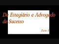 De Estagiário a Advogado de Sucesso - Parte 3