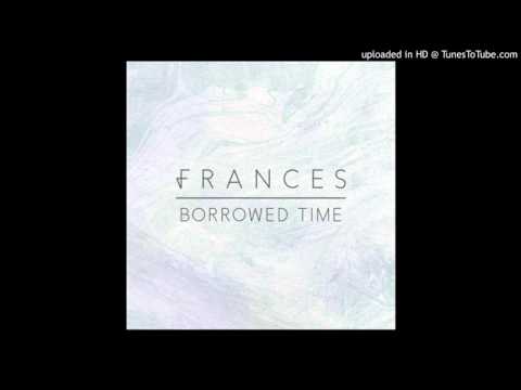 Frances - Borrowed Time