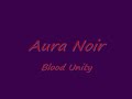 band:aura noir
song:blood unity
album:deep tracts of hell

lyrics

i've been chasing blood
turned my back on gold
i have chosen black
all for you

'cause

father, this is my hell
created with hate for life
the wars i have all won
com march with me tonight
(with might (huh!))

meet my love of life-
a wound open wide
i lick it clean with pride
take me

father, my blood is yours
unite your soul with mine
please don't let me down
let me serve by your side