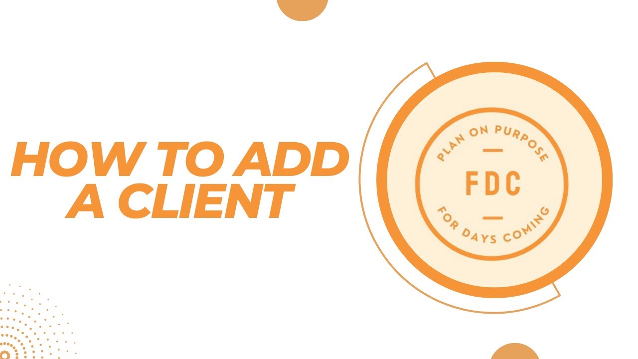 FDC Plan on Purpose  - How To Add A Client