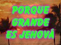 Porque Grande es Jehova