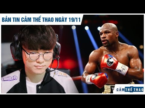 Bản tin Cảm Thể Thao 19/11 | Faker chốt tương lai với SKT, Mayweather thượng đài vì "cạn tiền"?
