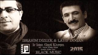 İBRAHİM DİZLEK Düet LATİF DOĞAN - İş İşten Geçti Kivrem ☆彡BLACK MUSİC