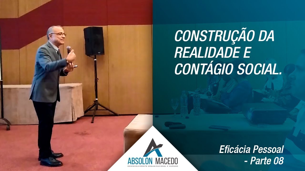 CONSTRUÇÃO DA REALIDADE E CONTÁGIO SOCIAL (Eficácia Pessoal – Parte 8)