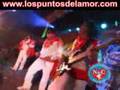 LOS PUNTOS DEL AMOR-Tu Falsedad(en vivo)lospuntosdelamor.com