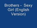 Brothers -  Sexy Girl (English Version)