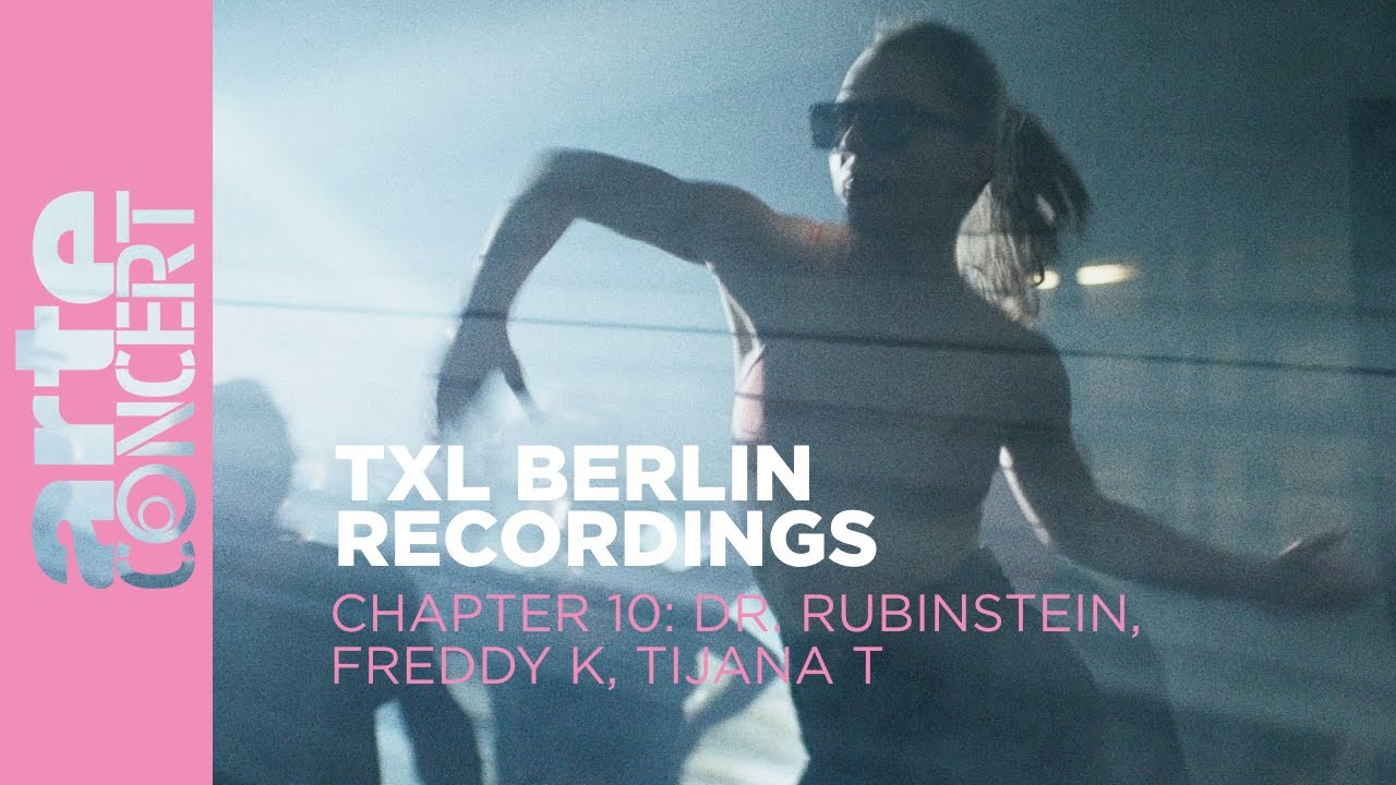 Dr. Rubinstein, Freddy K, Tijana T - Live @ TXL Berlin Recordings Chapter 10 2023