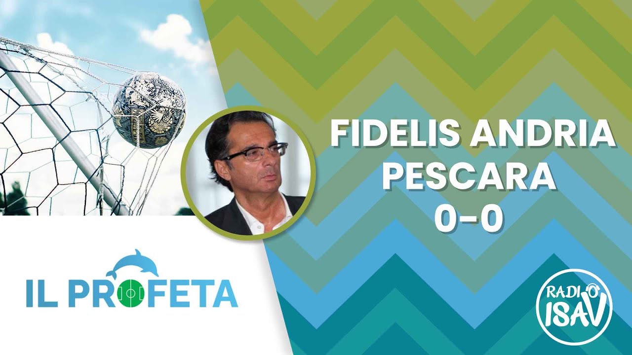 IL PROFETA - Massimo Profeta | FIDELIS ANDRIA - PESCARA 0-0