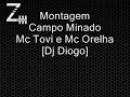 Montagem - Campo Minado - Mc Tovi e Mc Orelha [Dj Diogo]