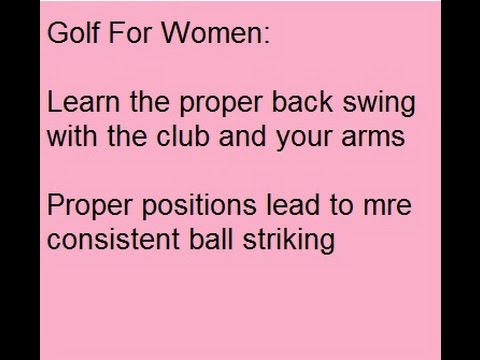 Golf For Women: Back Swing Drills for More Consistency