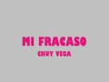 MI FRACASO, CHUY VEGA