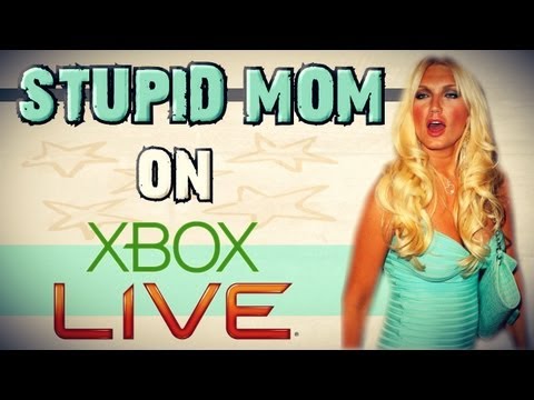 STUPID MOM ON XBOX LIVE!