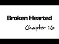 Broken Hearted // Ch.16