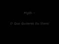 Myth - O Que Quiseres Eu Darei