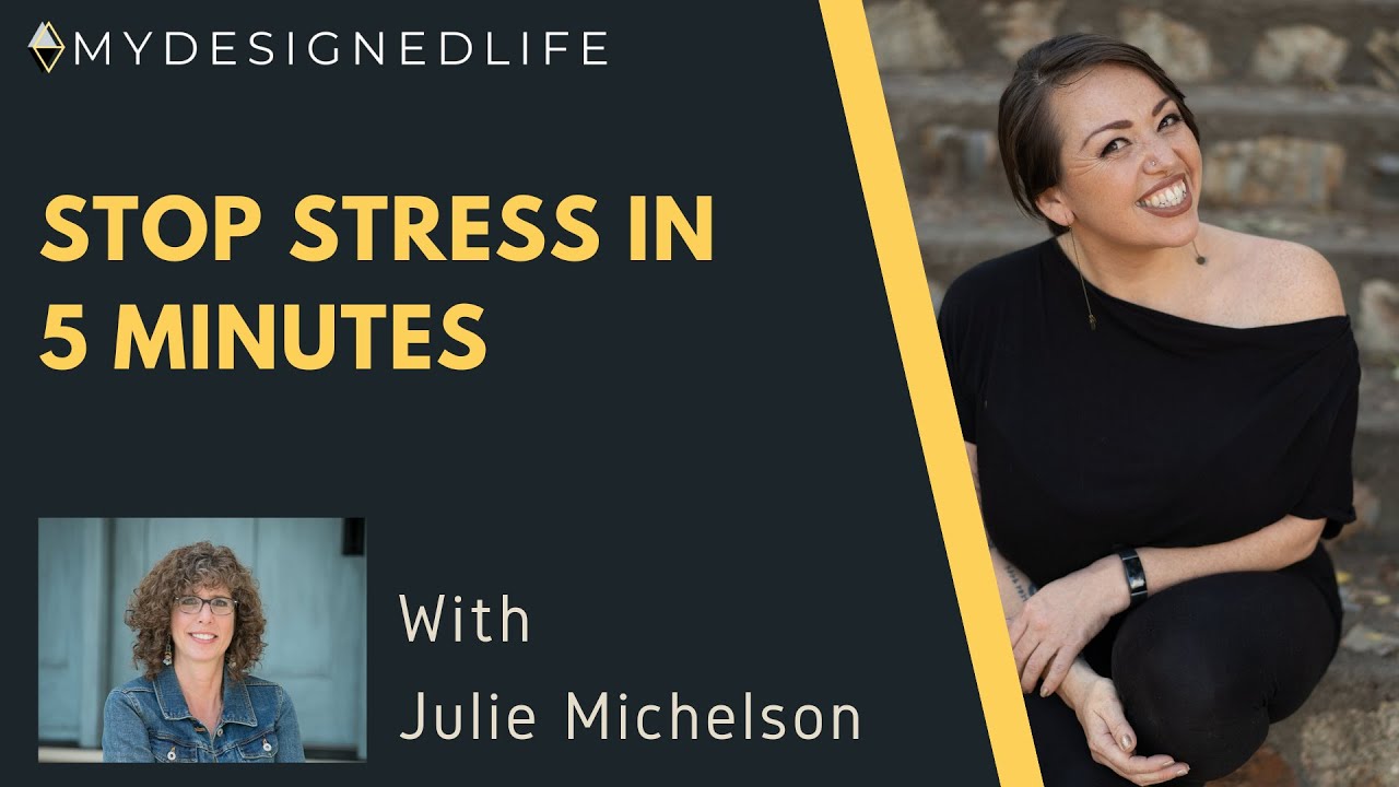 My Designed Life Show: Stop Stress in 5 minutes with Julie Michelson (Ep. 33)