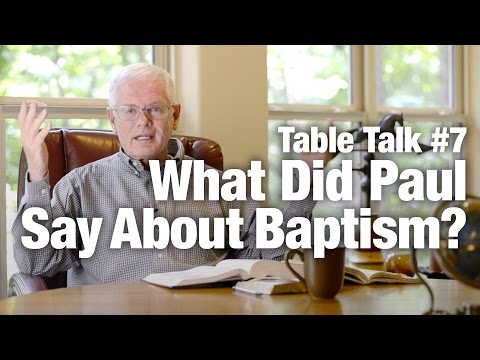 Table Talk #7 - What did Paul say about Baptism?