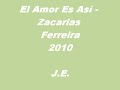 El Amor Es Asi - Zacarias Ferreira