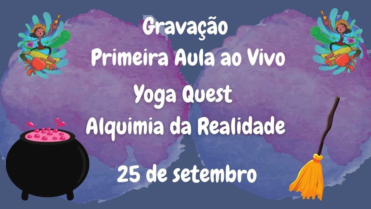 Yoga Quest Alquimia da Realidade - Primeira aula 25 de Setembro - Turma 4.0