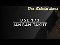 DSL 173 Jangan Kamu Takut