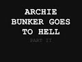 Archie Bunker Goes To Hell Part 2