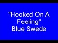blue swede - hooked on a feeling (with lyrics)
please rate & comment!

ouga chaka ouga! ....

i can't stop this feeling
deep inside of me.
girl, you just don't realize
what you do to me.
when you hold me
in your arms so tight,
you let me know,
everythings alright, ahahah

i'm hooked on a feeling,
i'm high on believing,
that your in love with me.

lips as sweet as candy.
their taste stays on my mind.
girl, you keep me thirsty for another cup of wine.

i got it bad for you girl,
but i don't need a cure,
i'll just stay addicted, if i can endure
all the good love, when we're all alone
keep it up girl, yeah you turn me on.

i'mmm, i'mmm hooked on a feeling.
i'm high on believing that your in love with me.
all the good love, when we're all alone
keep it up girl, yeah you turn me on.

ahaha i'm hooked on a feeling,
i'm high on believing,
that your in love with me.

i'm hooked on a feeling,
i'm high on believing,
that your in love with me.

i say i'm hooked on a feeling,
and i'm high on believing,
that your in love with me.
i'm hooked on a feeling.