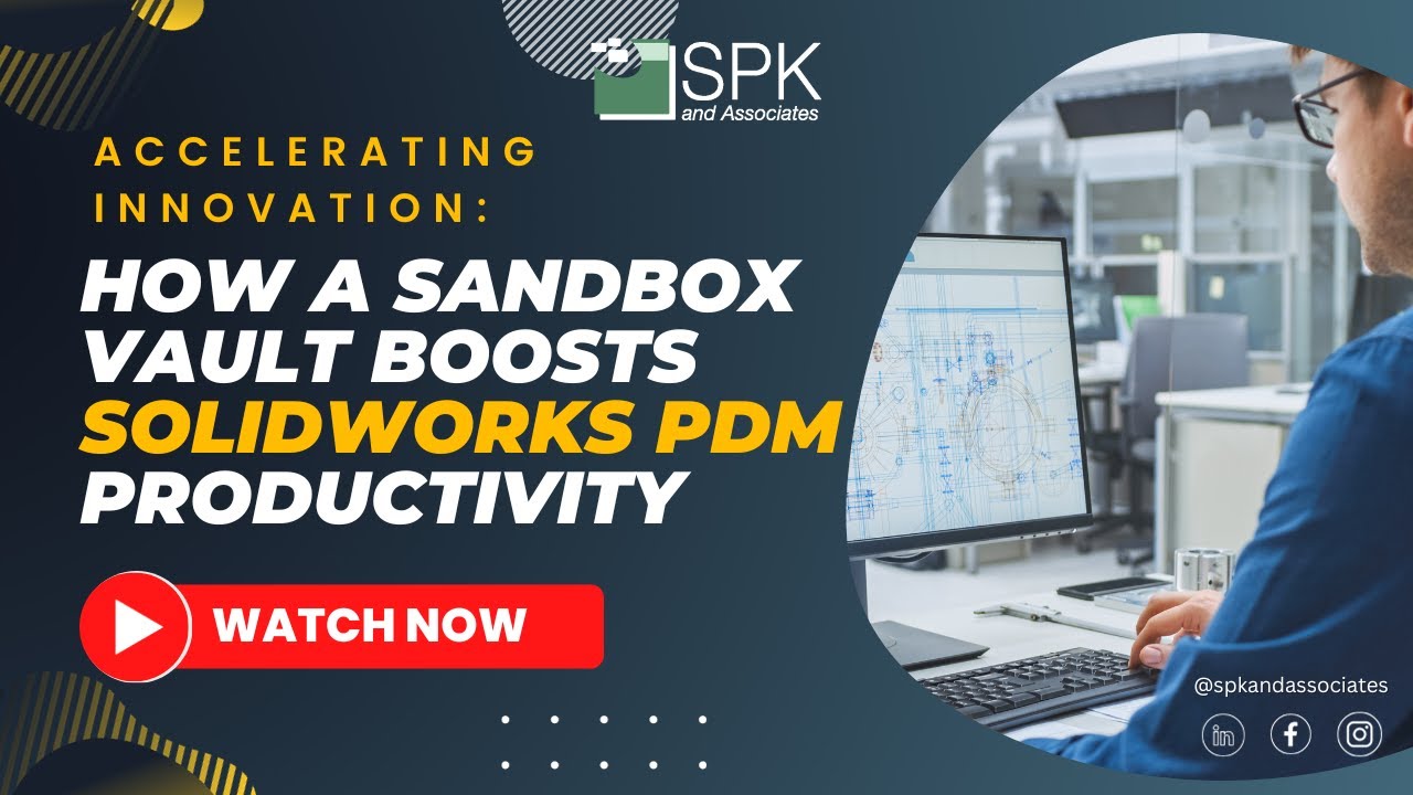 How SolidWorks Sandbox Vault Boosts PDM Productivity SPK and Associates