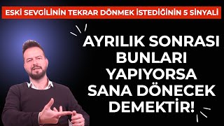 AYRILIK SONRASI BUNLARI YAPIYORSA SANA DÖNECEK DE