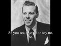 this video contains lyrics to the song.

the audio was a rip from my classic crooners cd, so i have no idea where and when the song was performed.

a side note: dick haymes' version of this appeared in raging bull.

let me know if you'd like the mp3 for this or any other song that i've uploaded.

enjoy.