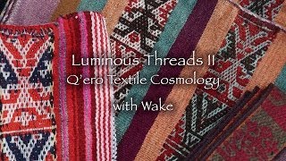 Luminous Threads II - Q'ero Textile Cosmology with Wake - DVD Teaser