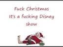 Fuck Christmas - Eric Idle (The Greedy Bastard Tour) Lyrics: Fuck Christmas! It's a waste of fucking time Fuck Santa He's just out to get your dime, Fuck Holly and Fuck Ivy And fuck all that mistletoe White-bearded big fat bastards Ringing bells where e'er you go And bloated men...