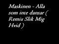 Maskinen - Alla som inte dansar ( Remix Slik Mig Hvid )