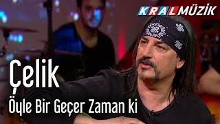 Çelik - Öyle Bir Geçer Zaman ki (Mehmetin Gezeg