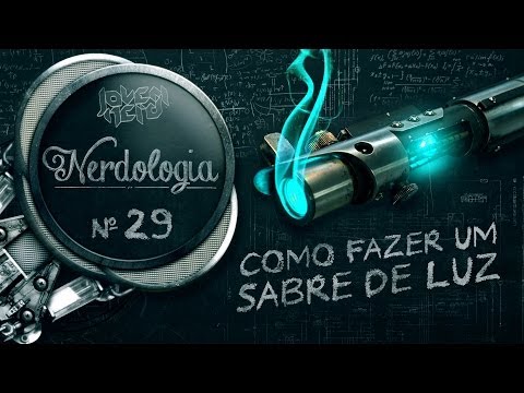 COMO FAZER UM SABRE DE LUZ | Nerdologia 29