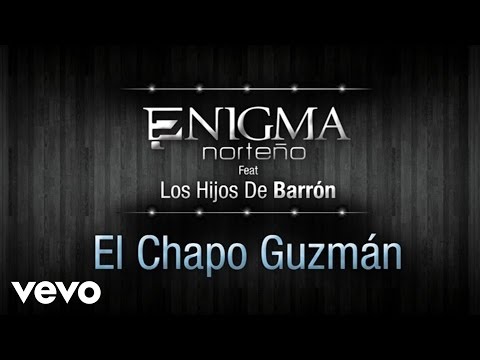 El Chapo Guzman - Enigma Norteño Ft Hijos De Barron