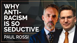The Seductive Process of Teaching Anti-Racism | Paul Rossi & Jordan B Peterson