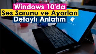 Windows 10da Ses Sorunu ve Ayarları  Detaylı Anl