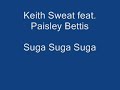 Keith Sweat Feat. Paisley Bettis Suga suga suga Keith Sweat Feat. Paisley Bettis Suga suga suga