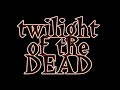 twilight of the dead movie credits twilight of the dead movie credits